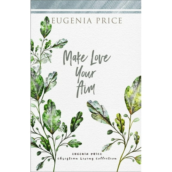 The Eugenia Price Christian Living Colle Make Love Your Aim, (Paperback)