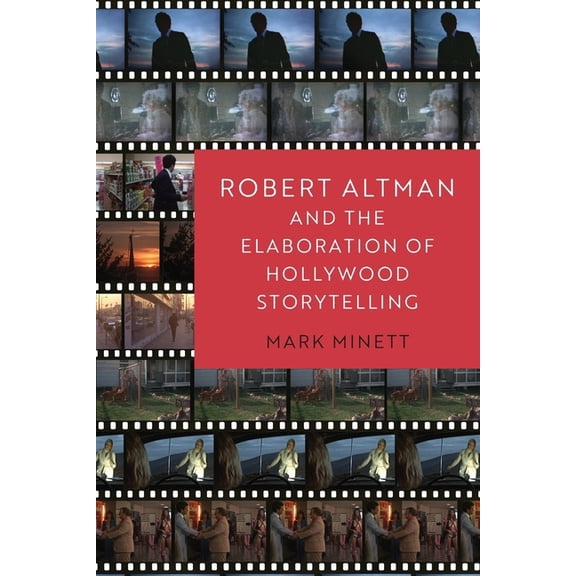 Robert Altman and the Elaboration of Hollywood Storytelling, (Paperback)
