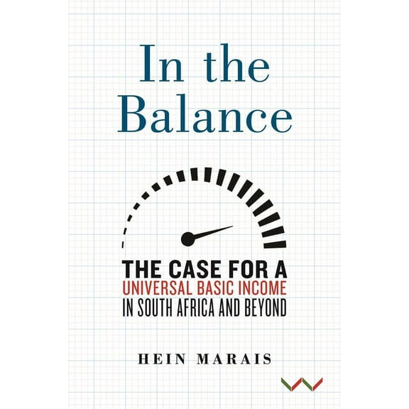 In the Balance: The Case for a Universal Basic Income in South Africa and Beyond (Hardcover)
