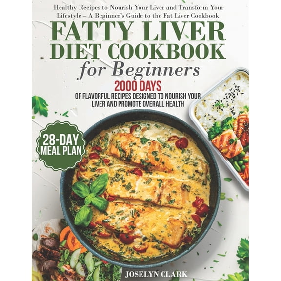 Fatty Liver Diet Cookbook: 2000 Days of Healthy & Reversal Everyday Recipes for Beginners & Experienced Guide to Improve, (Paperback)