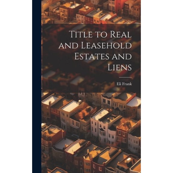 Title to Real and Leasehold Estates and Liens (Hardcover)