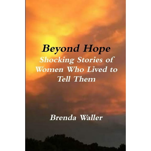 Beyond Hope Shocking Stories of Women Who Lived toTell Them, (Paperback)