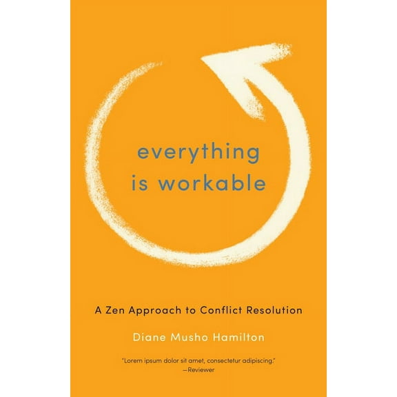 Everything Is Workable: A Zen Approach to Conflict Resolution, (Paperback)