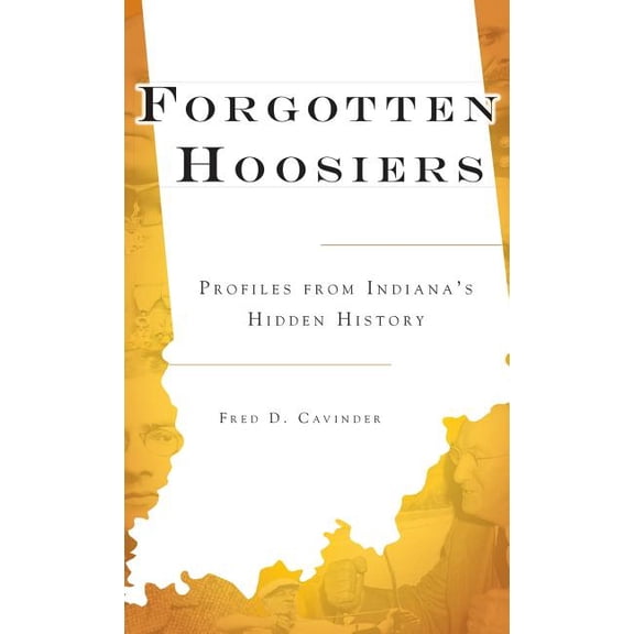 Forgotten Hoosiers: Profiles from Indiana's Hidden History, (Hardcover)