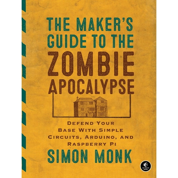 Pre-Owned The Maker's Guide to the Zombie Apocalypse: Defend Your Base with Simple Circuits, Arduino, and Raspberry Pi (Paperback) 1593276672 9781593276676