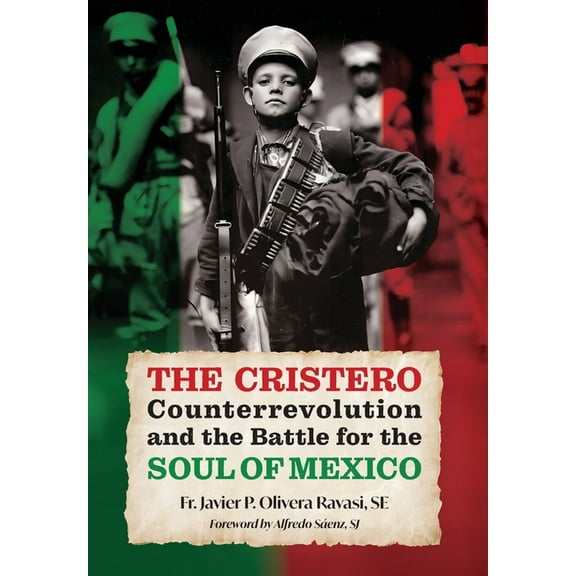 The Cristero Counterrevolution and the Battle for the Soul of Mexico, (Hardcover)