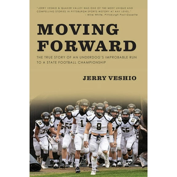 Moving Forward: The True Story of an Underdog's Improbable Run to a State Football Championship, (Paperback)