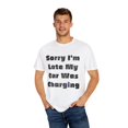 thumbnail image 4 of Funny Sayings Sorry I'm Late My Car Was Charging Sarcasm Sassy Novelty Women Men Sayings Husband Mom Father Wife   Unisex Garment-Dyed T-shirt, 4 of 4
