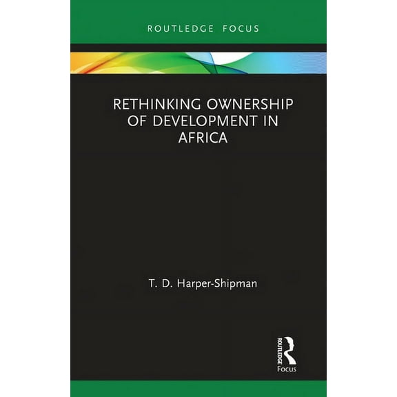 Routledge Studies in African Development Rethinking Ownership of Development in Africa, (Paperback)