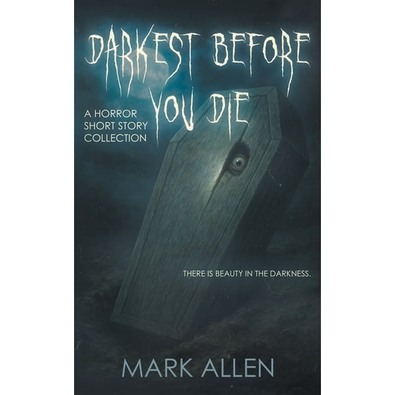 Darkest Before You Die: A Horror Short Story Collection, (Paperback)