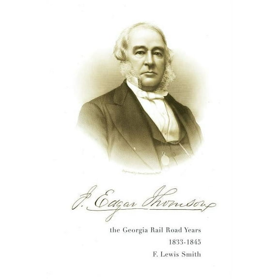 J. Edgar Thomson: The Georgia Rail Road Years, 1833 - 1845, (Paperback)