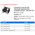 thumbnail image 2 of Turbocharger to Line Hot Side Turbocharger Intercooler Hose - Compatible with 2001 - 2009 Volvo S60 2002 2003 2004 2005 2006 2007 2008, 2 of 2
