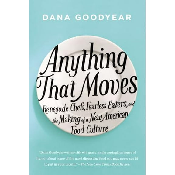 Pre-Owned Anything That Moves: Renegade Chefs, Fearless Eaters, and the Making of a New American Food Culture (Paperback) 1594632871 9781594632877