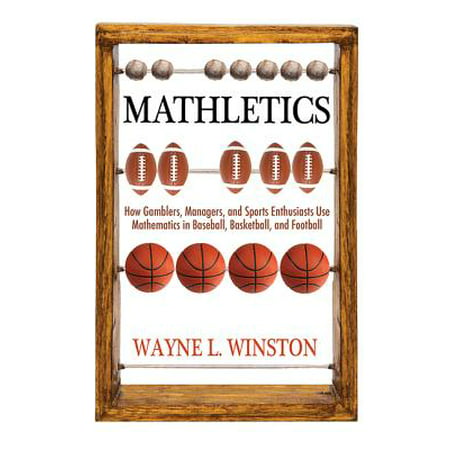 Mathletics : How Gamblers, Managers, and Sports Enthusiasts Use Mathematics in Baseball, Basketball, and (Best Managers In Baseball)