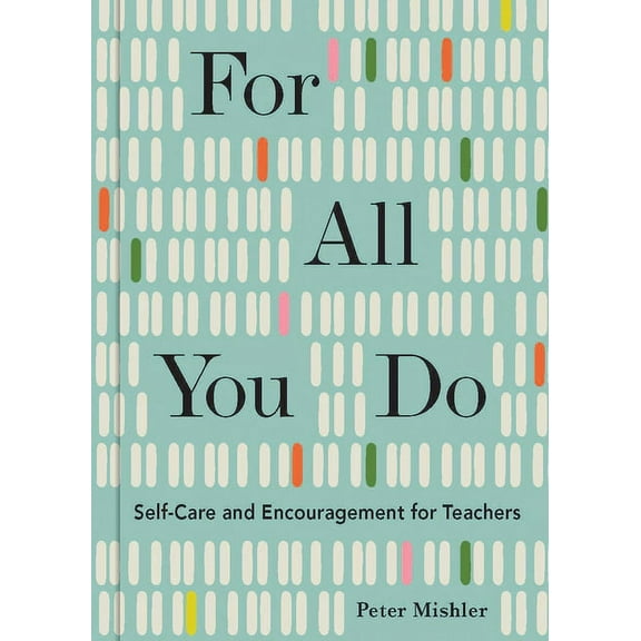 For All You Do: Self-Care and Encouragement for Teachers, (Hardcover)