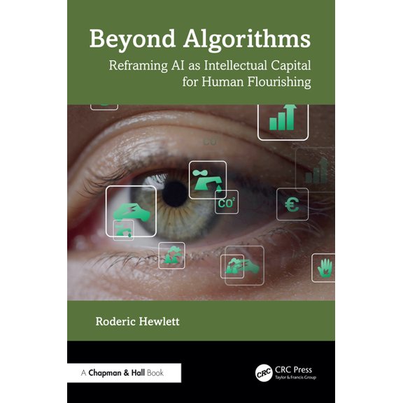 Beyond Algorithms: Reframing AI as Intellectual Capital for Human Flourishing, (Paperback)