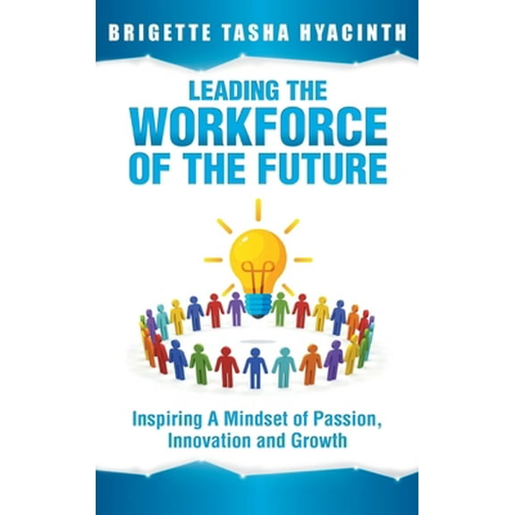 Pre-Owned Leading the Workforce of the Future: Inspiring a Mindset of Passion, Innovation and Growth (Hardcover) 9769609234 9789769609235