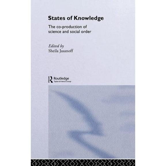 International Library of Sociology States of Knowledge: The Co-Production of Science and the Social Order, (Hardcover)