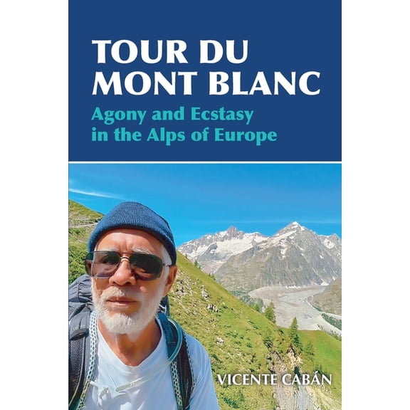 Tour Du Mont Blanc: Agony and Ecstasy in the Alps of Europe, (Paperback)