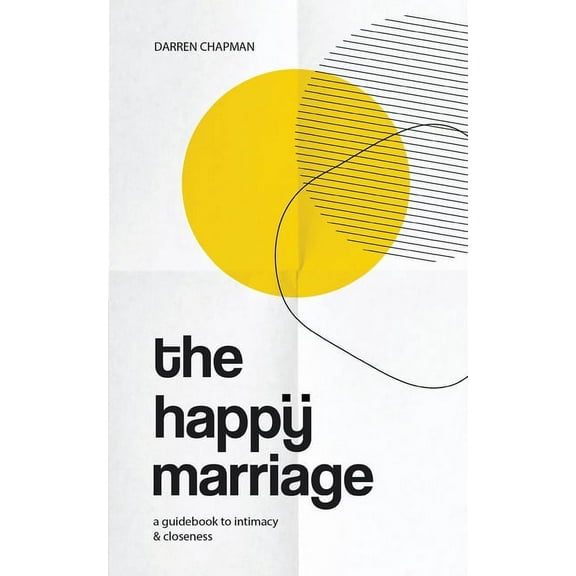 The Happy Marriage: A guidebook to intimacy and closeness, (Paperback)