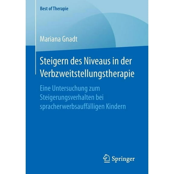 Best of Therapie Steigern Des Niveaus in Der Verbzweitstellungstherapie: Eine Untersuchung Zum Steigerungsverhalten Bei Spracherwerbsauff, (Paperback)