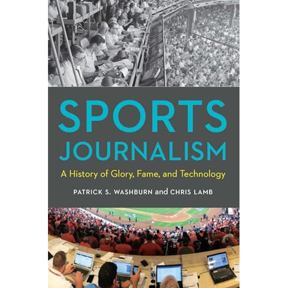 Pre-Owned Sports Journalism: A History of Glory, Fame, and Technology (Paperback) 1496221222 9781496221223