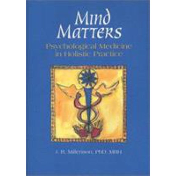 Pre-Owned Mind Matters: Psychological Medicine in Holistic Practice (Unknown) 0939616211 9780939616213