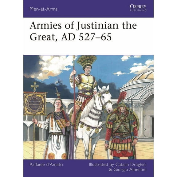 Men-At-Arms (Osprey) Armies of Justinian the Great, AD 527-65, Book 564, (Paperback)