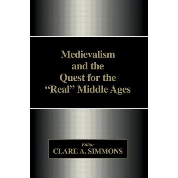 Medievalism and the Quest for the Real Middle Ages, (Paperback)
