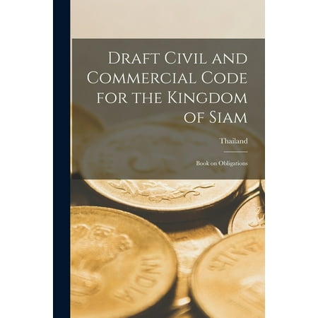 Draft Civil and Commercial Code for the Kingdom of Siam : Book on Obligations (Paperback)