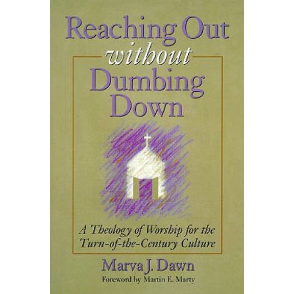 Pre-Owned Reaching Out Without Dumbing Down: A Theology of Worship for This Urgent Time (Paperback) 0802841023 9780802841025