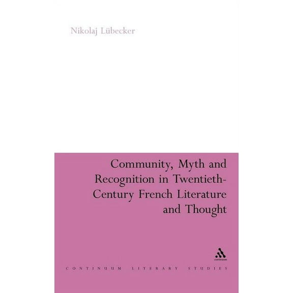 Continuum Literary Studies Community, Myth and Recognition in Twentieth-Century French Literature and Thought, (Hardcover)