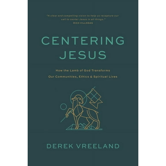 Centering Jesus: How the Lamb of God Transforms Our Communities, Ethics, and Spiritual Lives, (Paperback)