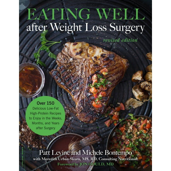 Eating Well after Weight Loss Surgery : Over 150 Delicious Low-Fat High-Protein Recipes to Enjoy in the Weeks, Months, and Years after Surgery (Paperback)