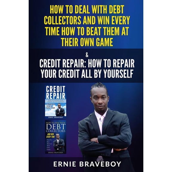 How to Deal with Debt Collectors and Win Every Time How to Beat Them at Their Own Game Credit Repair How to Repair Your Credit All by Yourself (Paperback)