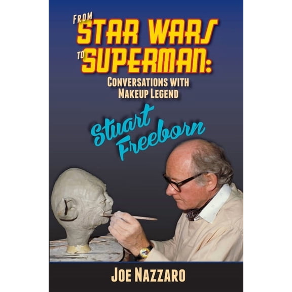 From Star Wars to Superman: Conversations with Makeup Legend Stuart Freeborn, (Paperback)