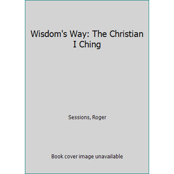 Pre-Owned Wisdom's Way: The Christian I Ching (Paperback) by Roger Sessions