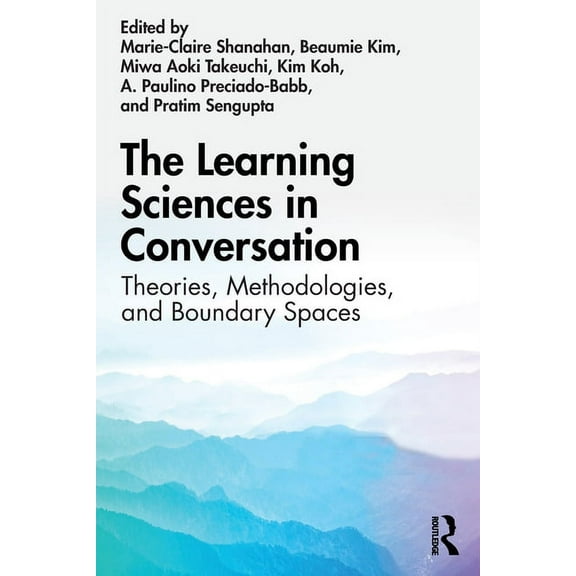 The Learning Sciences in Conversation: Theories, Methodologies, and Boundary Spaces, (Paperback)