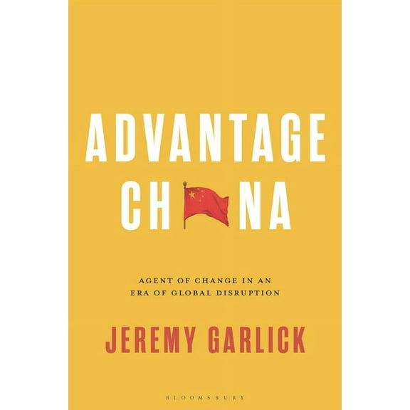 Advantage China: Agent of Change in an Era of Global Disruption, (Paperback)
