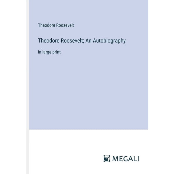 Theodore Roosevelt; An Autobiography: in large print (Paperback)