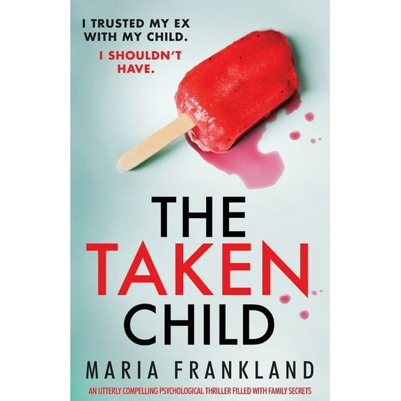 The Taken Child: An utterly compelling psychological thriller filled with family secrets, (Paperback)