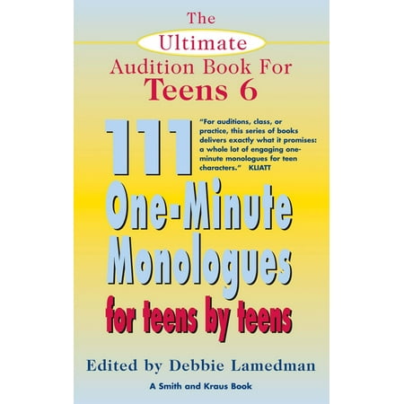 The Ultimate Audition Book for Teens Volume 6: 111 One-Minute Monologues for Teens by Teens - (Best Monologues To Audition With)