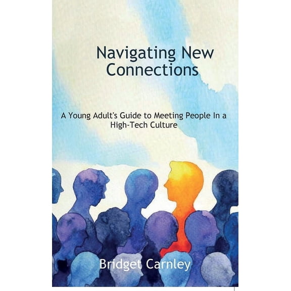 Navigating New Connections, A Young Adult's Guide to Meeting People in a High-Tech Culture, (Paperback)
