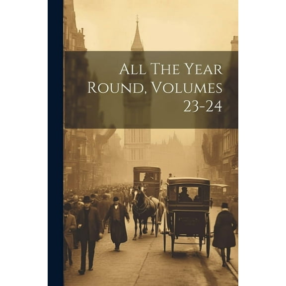 All The Year Round, Volumes 23-24 (Paperback)