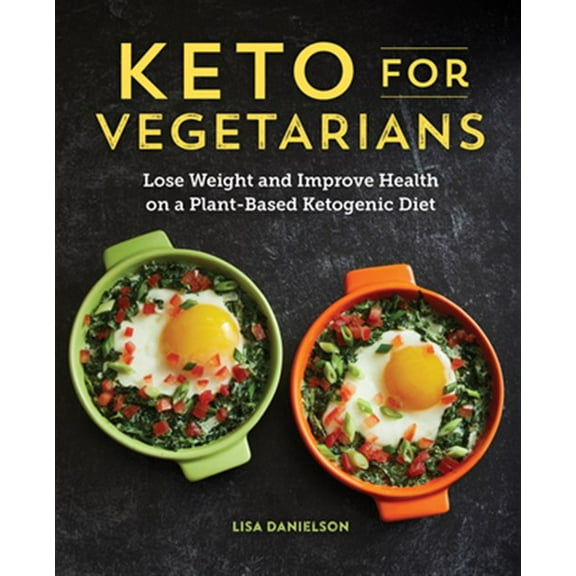 Pre-Owned Keto for Vegetarians: Lose Weight and Improve Health on a Plant-Based Ketogenic Diet (Paperback) 1641525509 9781641525503