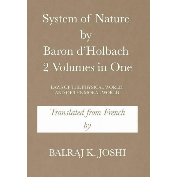 System of Nature by Baron d'Holbach 2 Volumes in One: Laws of the Physical World and of the Moral World, (Hardcover)