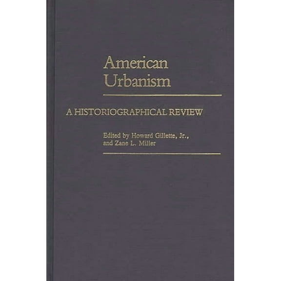 Contributions in American History American Urbanism: A Historiographical Review, (Hardcover)
