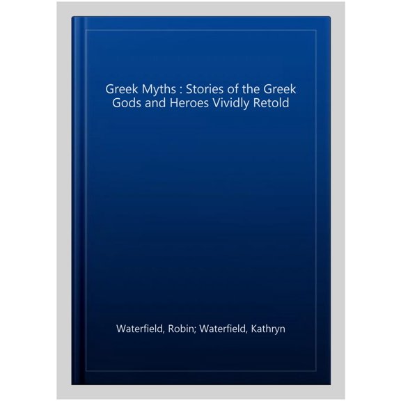 Pre-Owned The Greek Myths: Stories of the Greek Gods and Heroes Vividly Retold (Paperback) 178087748X 9781780877488