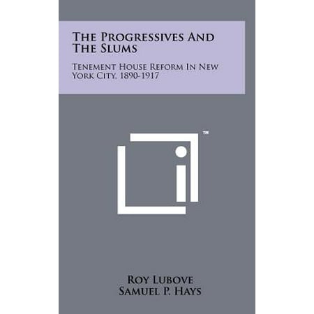 The Progressives and the Slums : Tenement House Reform in New York City, (Best New Progressive House)