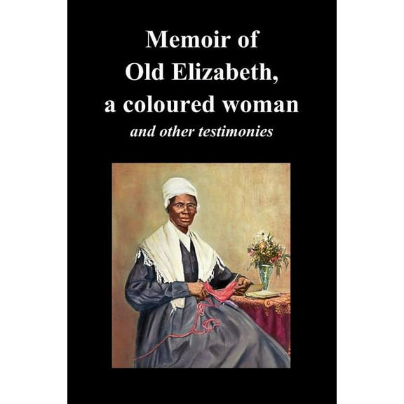 Memoir of Old Elizabeth, a Coloured Woman and Other Testimonies of Women Slaves, (Paperback)